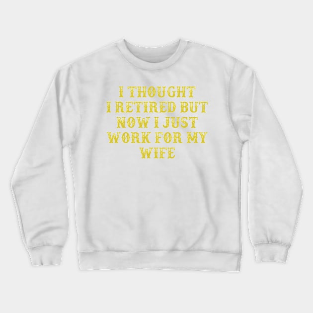 I Thought I Retired But Now I Just Work For My Wife Vintage Birthday Gift for Men Women Crewneck Sweatshirt by foxredb